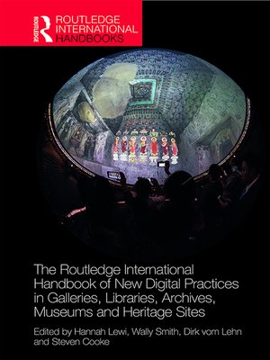 cover image of The Routledge International Handbook of New Digital Practices in Galleries, Libraries, Archives, Museums and Heritage Sites